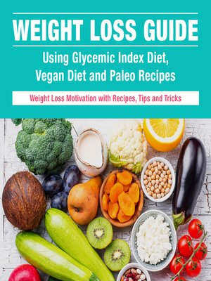 cover image of Weight Loss Ultimate Guide, Glycemic Index, Vegan Diet and Paleo Recipes